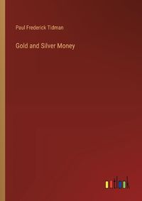 Cover image for Gold and Silver Money