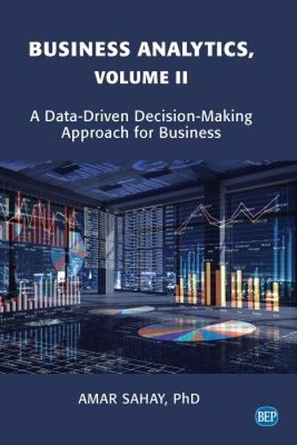 Cover image for Business Analytics, Volume II: A Data Driven Decision Making Approach for Business