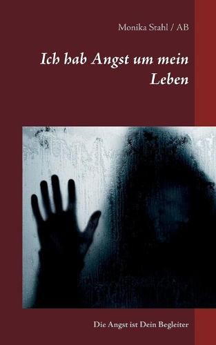 Cover image for Ich hab Angst um mein Leben: Die Angst ist Dein Begleiter