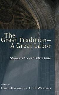 Cover image for The Great Tradition--A Great Labor: Studies in Ancient-Future Faith