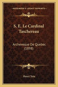 Cover image for S. E. Le Cardinal Taschereau: Archeveque de Quebec (1898)