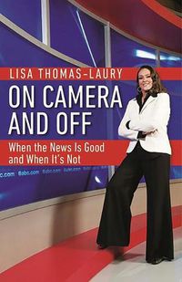 Cover image for On Camera and Off: When the News Is Good and When It's Not