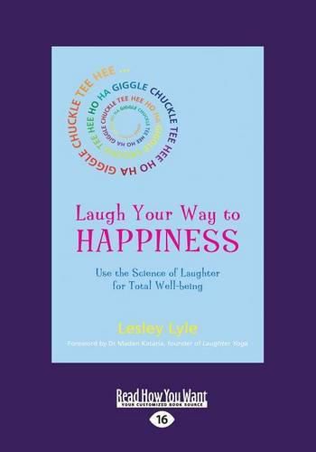 Cover image for Laugh Your Way to Happiness: Use the Science of Laughter for Total Well-being