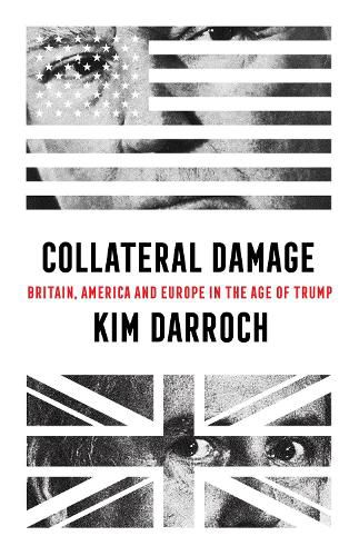 Cover image for Collateral Damage: Britain, America and Europe in the Age of Trump