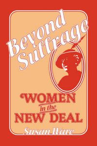 Cover image for Beyond Suffrage: Women in the New Deal