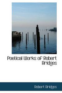 Cover image for Poetical Works of Robert Bridges