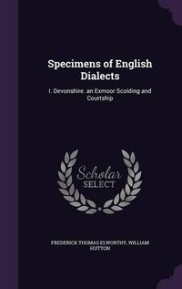 Cover image for Specimens of English Dialects: I. Devonshire. an Exmoor Scolding and Courtship