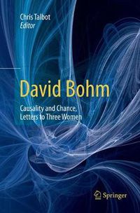 Cover image for David Bohm: Causality and Chance, Letters to Three Women