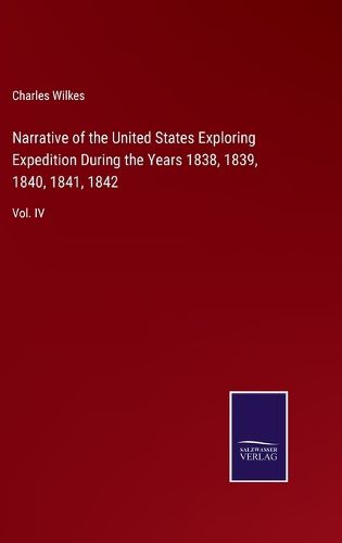 Cover image for Narrative of the United States Exploring Expedition During the Years 1838, 1839, 1840, 1841, 1842