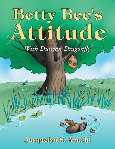 Betty Bee's Attitude: With Duncan Dragonfly