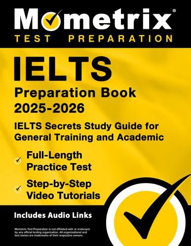 Cover image for Ielts Preparation Book 2025-2026 - Ielts Secrets Study Guide for General Training and Academic, Full-Length Practice Test, Step-By-Step Video Tutorials