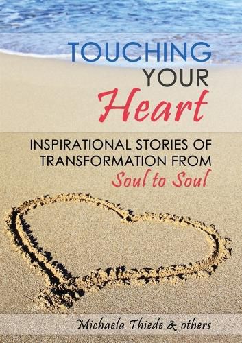 Cover image for Touching Your Heart Inspirational stories of transformation From Soul to Soul