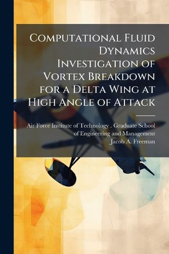 Cover image for Computational Fluid Dynamics Investigation of Vortex Breakdown for a Delta Wing at High Angle of Attack