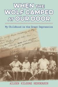 Cover image for When the Wolf Camped at Our Door: My Childhood in the Great Depression