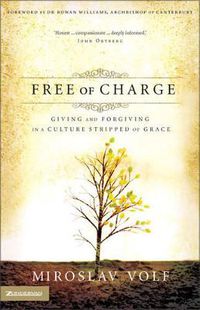 Cover image for Free of Charge: Giving and Forgiving in a Culture Stripped of Grace