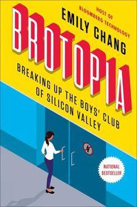 Cover image for Brotopia: Breaking Up the Boy's Club of Silicon Valley