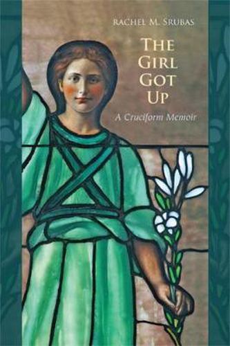 Cover image for The Girl Got Up: A Cruciform Memoir