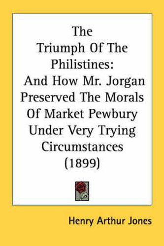 The Triumph of the Philistines: And How Mr. Jorgan Preserved the Morals of Market Pewbury Under Very Trying Circumstances (1899)