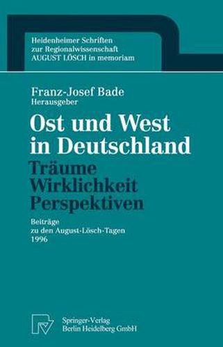 Ost Und West in Deutschland -- Traume, Wirklichkeit, Perspektiven: Beitrage Zu Den August-Loesch-Tagen 1996