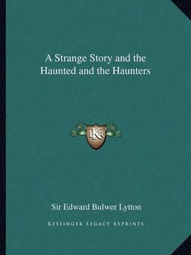 A Strange Story and the Haunted and the Haunters a Strange Story and the Haunted and the Haunters