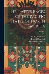 Cover image for The Native Races of the Pacific States of North America; Volume 5