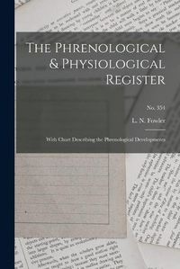 Cover image for The Phrenological & Physiological Register: With Chart Describing the Phrenological Developments; no. 354