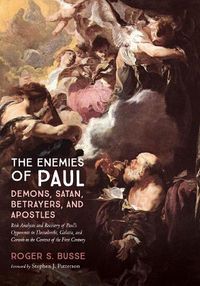 Cover image for The Enemies of Paul: Demons, Satan, Betrayers, and Apostles: Risk Analysis and Recovery of Paul's Opponents in Thessaloniki, Galatia, and Corinth in the Context of the First Century