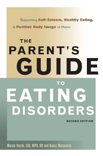 Cover image for The Parent's Guide to Eating Disorders: Supporting Self-Esteem, Healthy Eating, and Positive Body Image at Home