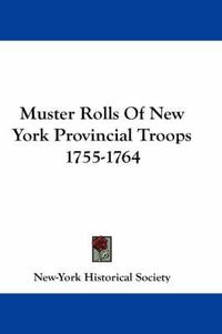 Cover image for Muster Rolls of New York Provincial Troops 1755-1764