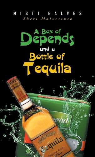 Cover image for A Box of Depends & A Bottle of Tequila