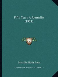 Cover image for Fifty Years a Journalist (1921)