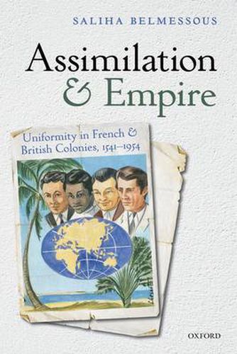 Cover image for Assimilation and Empire: Uniformity in French and British Colonies, 1541-1954