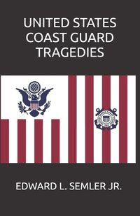 Cover image for United States Coast Guard Tragedies