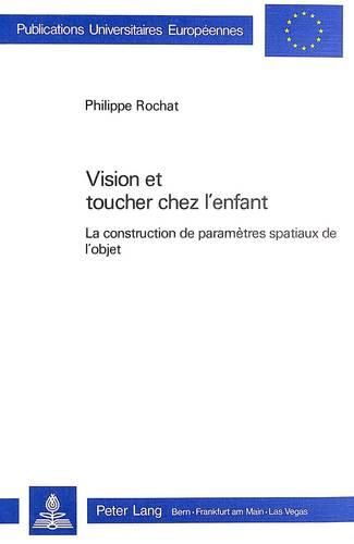 Cover image for Vision Et Toucher Chez L'Enfant: La Construction de Parametres Spatiaux de L'Objet