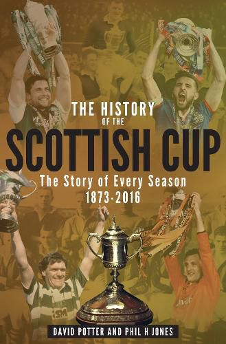 Cover image for The History of the Scottish Cup: The Story of Every Season 1873-2016