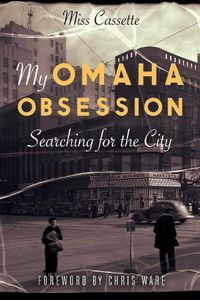 Cover image for My Omaha Obsession: Searching for the City