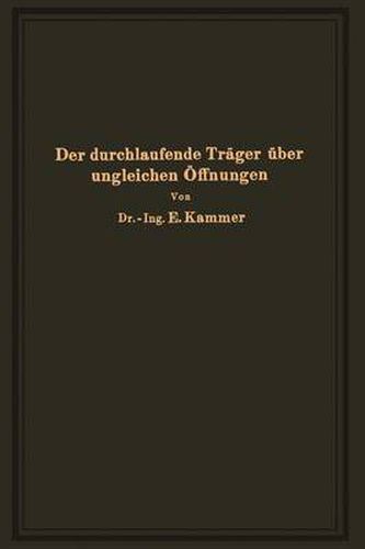 Cover image for Der Durchlaufende Trager UEber Ungleichen OEffnungen: Theorie, Gebrauchsfertige Formeln, Zahlenbeispiele
