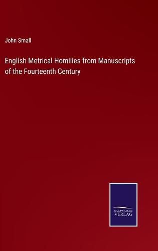 English Metrical Homilies from Manuscripts of the Fourteenth Century