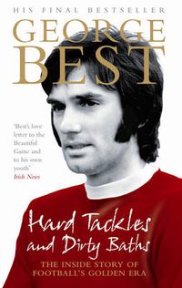 Cover image for Hard Tackles and Dirty Baths: The inside story of football's golden era