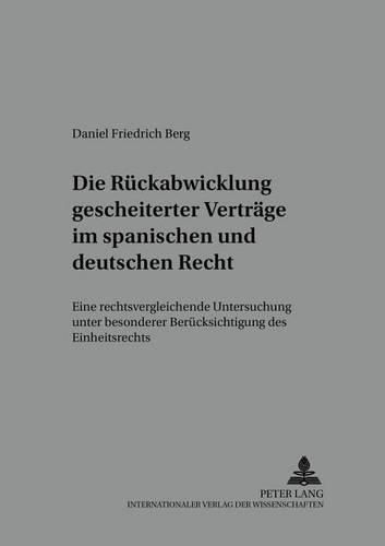 Cover image for Die Rueckabwicklung Gescheiterter Vertraege Im Spanischen Und Deutschen Recht: Eine Rechtsvergleichende Untersuchung Unter Besonderer Beruecksichtigung Des Einheitsrechts