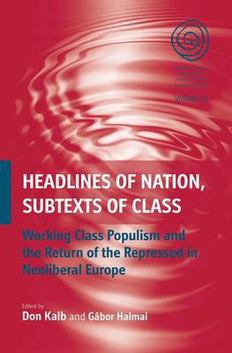 Cover image for Headlines of Nation, Subtexts of Class: Working Class Populism and the Return of the Repressed in Neoliberal Europe