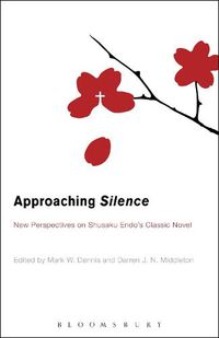 Cover image for Approaching Silence: New Perspectives on Shusaku Endo's Classic Novel