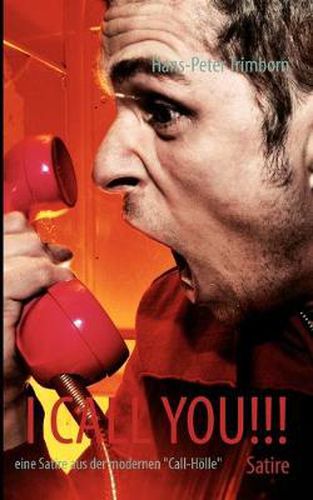 Cover image for I call you!!!: eine Satire aus der modernen Call-Hoelle