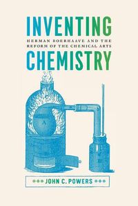 Cover image for Inventing Chemistry: Herman Boerhaave and the Reform of the Chemical Arts