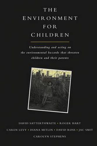 Cover image for The Environment for Children: Understanding and Acting on the Environmental Hazards That Threaten Children and Their Parents