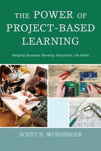 Cover image for The Power of Project-Based Learning: Helping Students Develop Important Life Skills