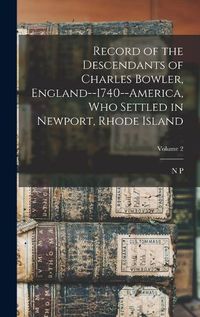 Cover image for Record of the Descendants of Charles Bowler, England--1740--America, who Settled in Newport, Rhode Island; Volume 2