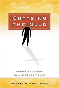 Cover image for Choosing the Good - Christian Ethics in a Complex World