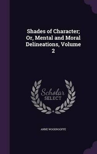 Shades of Character; Or, Mental and Moral Delineations, Volume 2