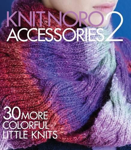 Cover image for Knit Noro: Accessories 2: 30 More Colorful Little Knits